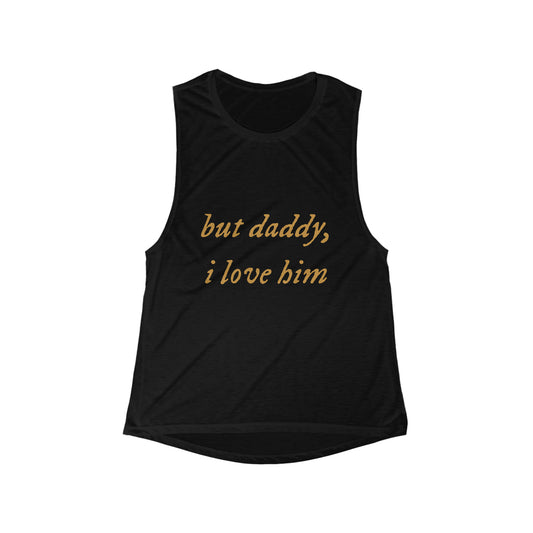 But Daddy, I Love Him Women's Flowy Scoop Muscle Tank